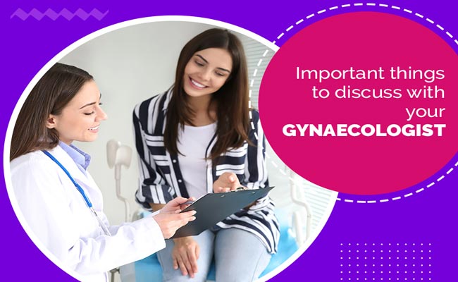 What Important Things You Need To Discuss With Your Gynecologists
