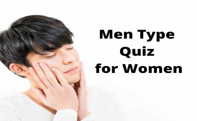 Men Type Quiz Made For Women What Is Men Type Quiz?