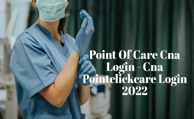 Point Of Care Cna Login - Pointclickcare POC Login 2022