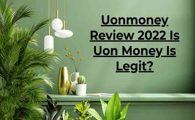 Uonmoney Review 2022 Is Uon Money Is Legit?